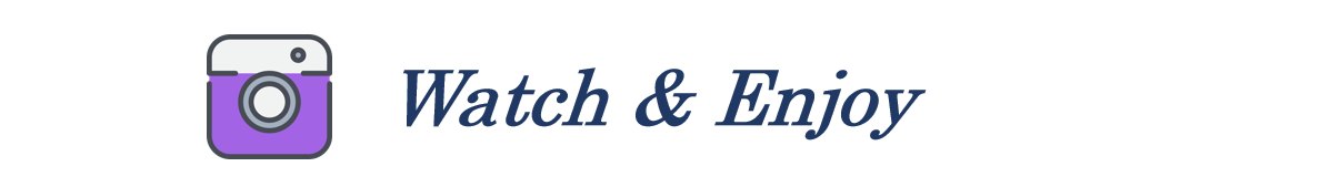 【Watch and Enjoy.png